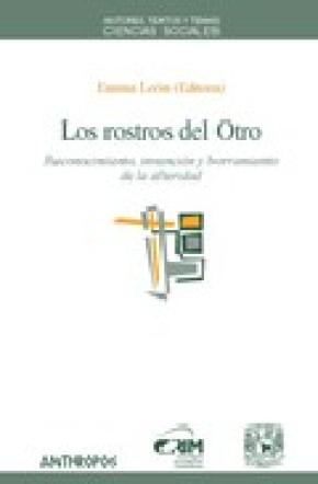 LOS ROSTROS DEL OTRO : RECONOCIMIENTO, INVENCIÓN Y BORRAMIENTO DE LA ALTERIDAD