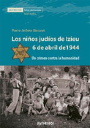 LOS NIÑOS JUDÍOS DE IZIEU, 6 DE ABRIL DE 1944 : UN CRIMEN CONTRA LA HUMANIDAD