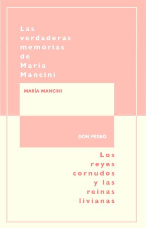 Las verdaderas memorias de María Mancini, escritas por ella misma/Los reyes cornudos y las reinas livianas
