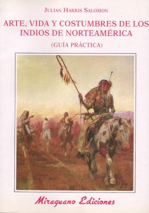 Arte Vida y Costumbres de los Indios de Norteamérica. Guía Práctica