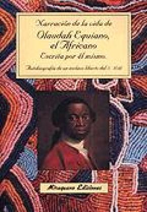 Narración de la vida de Olaudah Equiano, el Africano, escrita por él mismo. Autobiografía de un esclavo liberto africano