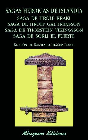 Sagas heroicas de Islandia. Saga de Hrólf Kraki. Saga de Hrólf Gautreksson. Saga de Thorstein Víkingsson. Saga de Sörli el...