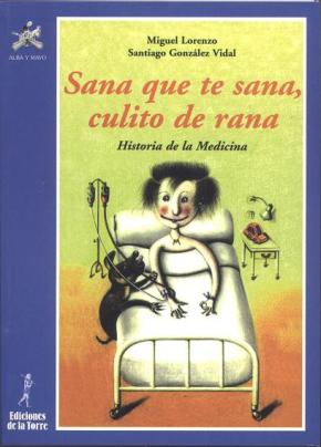 Sana que te sana, culito de rana. Historia de la Medicina