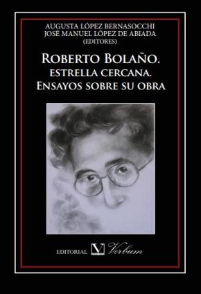 Roberto Bolaño. estrella cercana. Ensayos sobre su obra