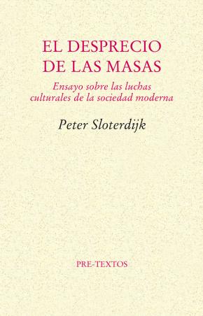 El desprecio de las masas. Ensayo sobre las luchas culturales de la sociedad moderna