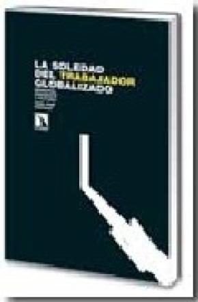 La soledad del trabajador globalizado, memoria, presente y futuro