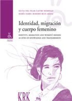 IDENTIDAD, MIGRACIÓN Y CUERPO FEMENINO = IDENTITY, MIGRATION AND WOMEN"S BODIES AS SITES OF KNOWLEDG