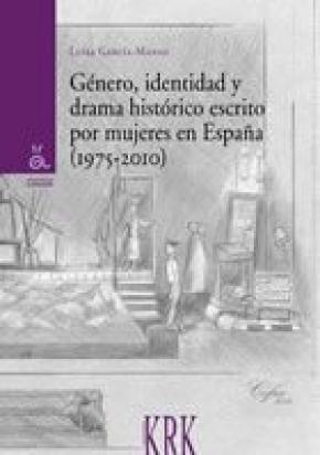 GÉNERO, IDENTIDAD Y DRAMA HISTÓRICO ESCRITO POR MUJERES EN ESPAÑA (1975-2010)