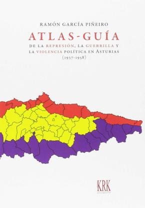 Atlas-guía de la represión, la guerrilla y la violencia política en Asturias (1937-1958) Atlas-guía de la represión, la guerrilla y la violencia política en Asturias (1937-1958)