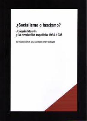¿SOCIALISMO O FASCISMO? : JOAQUÍN MAURÍN Y LA REVOLUCIÓN ESPAÑOLA, 1934-1936