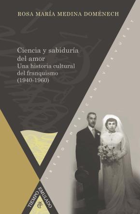 CIENCIA Y SABIDURÍA DEL AMOR. UNA HISTORIA CULTURAL DEL FRANQUISMO (1940-1960)