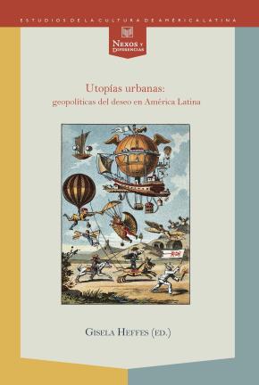 UTOPÍAS URBANAS: GEOPOLÍTICAS DEL DESEO EN AMÉRICA LATINA