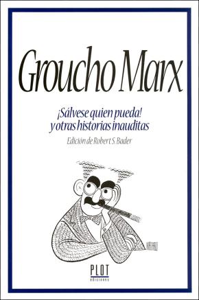 Groucho Marx ¡Sálvese quien pueda! y otras historias inauditas