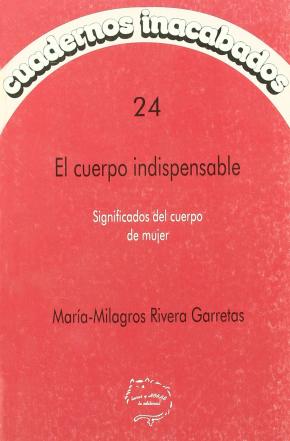 EL CUERPO INDISPENSABLE: SIGNIFICADOS DEL CUERPO DE MUJER