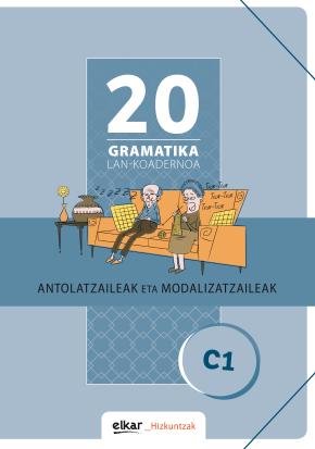 Gramatika Lan-Koadernoa 20 (C1). Antolatzaileak eta modalizatzaileak