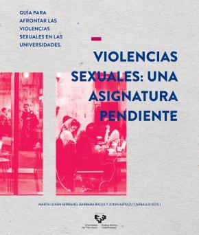 Violencias sexuales: una asignatura pendiente. Guía para afrontar las violencias sexuales en las universidades