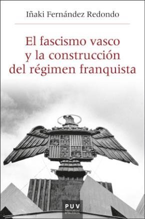 El fascismo vasco y la construcción del régimen franquista