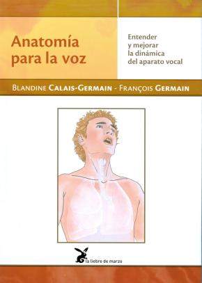 ANATOMÍA PARA LA VOZ. ENTENDER Y MEJORAR LA DINÁMICA DEL APARATO VOCAL