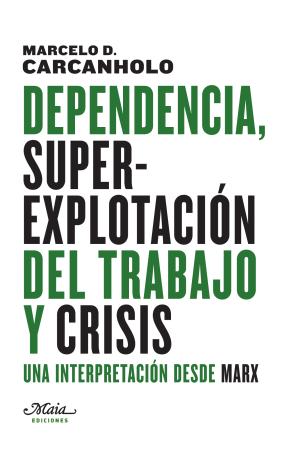 Dependencia, superexplotación del trabajo y crisis