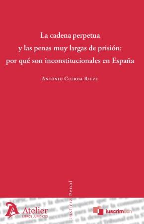 Cadena perpetua y las penas muy largas de prisión: por qué son inconstitucionales en España.