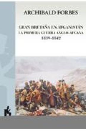 GRAN BRETAÑA EN AFGANISTÁN : LA PRIMERA GUERRA ANGLO-AFGANA 1839-1842
