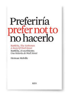 PREFERIRÍA NO HACERLO : BARTLEBY, EL ESCRIBIENTE = I WOULD PREFER NOT TO : BARTLEBY, THE SCRIVENER