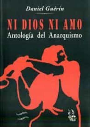Ni dios ni amo: antología del anarquismo