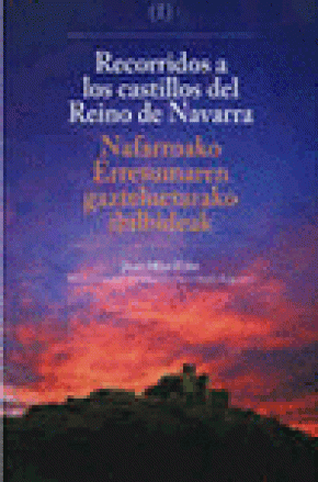 RECORRIDOS A LOS CASTILLOS DEL REINO DE NAVARRA = NAFARROAREN ERRESUMAREN GAZTELUETARAKO IBILBIDEAK