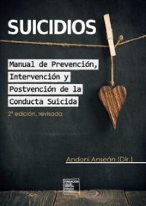 Suicidios. Manual de Prevención, Intervención y Postvención de la Conducta Suicida.