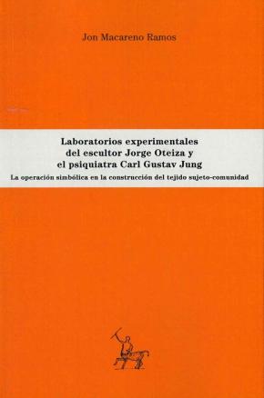 Laboratorios experimentales del escultor Jorge Oteiza y el psiquiatra Carl Gustav Jung: la operación simbólica en la...