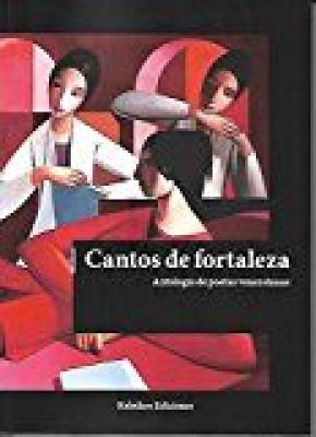 CANTOS DE FORTALEZA, ANTOLOGIA DE POETAS VENEZOLANAS