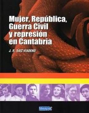 MUJER, REPÚBLICA, GUERRA CIVIL Y REPRESIÓN EN CANTABRIA