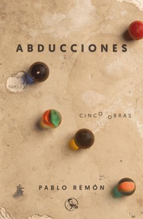 Abducciones Cinco obras: La abducción de Luis Guzmán - 40 años de paz - Barbados, etcétera - El tratamiento - Los mariachis