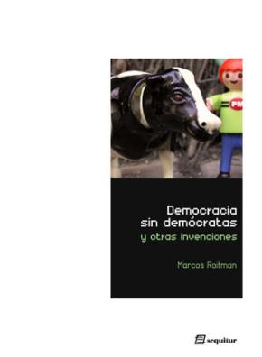 DEMOCRACIA SIN DEMÓCRATAS Y OTRAS INVENCIONES