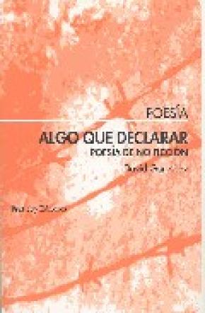 ALGO QUE DECLARAR : POESÍA DE NO FICCIÓN