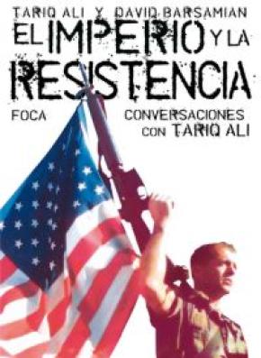 El Imperio y la Resistencia. Conversaciones con Tariq Ali