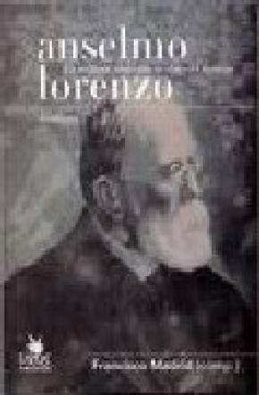 ANSELMO LORENZO. UN MILITANTE PROLETARIO EN EL OJO DEL HURACAN