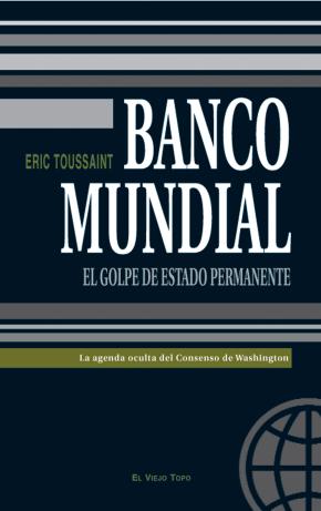 Banco Mundial: El golpe de estado permanente