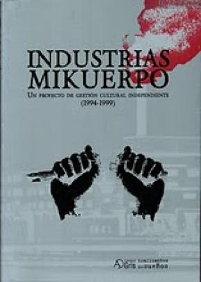 INDUSTRIAS MIKUERPO: UN PROYECTO DE GESTION CULTURAL INDEPENDIENTE (1994-1999)