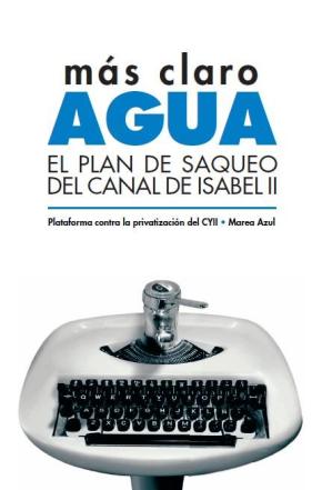 MAS CLARO AGUA.EL PLAN DE SAQUEO DEL CANAL DE ISABEL II