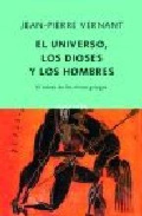 EL UNIVERSO, LOS DIOSES Y LOS HOMBRES : EL RELATO DE LOS MITOS GRIEGOS