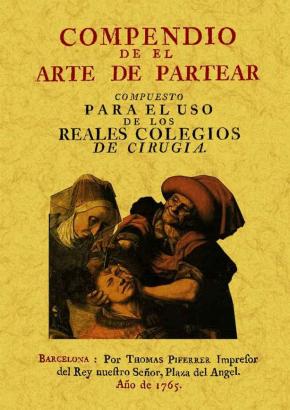 Compendio de el arte de partear: compuesto para el uso de los reales colegios de cirugia