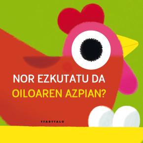 Nor ezkutatu da oiloaren azpian ?