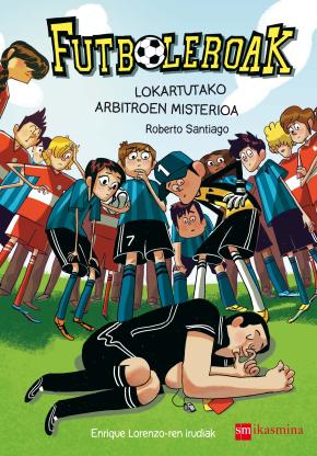 Futboleroak. Lokartutako arbitroen misterioa