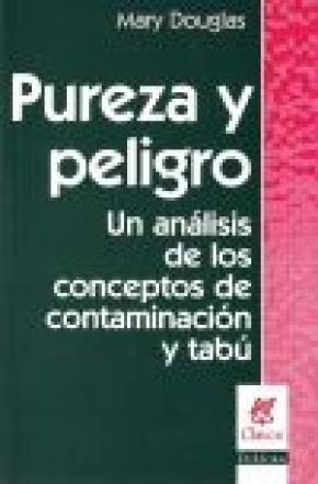 PUREZA Y PELIGRO UN ANÁLISIS DE LOS CONCEPTOS DE CONTAMINACIÓN Y TABÚ