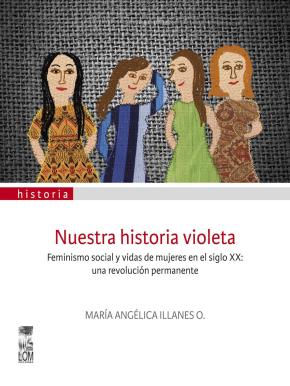 NUESTRA HISTORIA VIOLETA. FEMINISMO SOCIAL Y VIDAS DE MUJERES EN EL SIGLO XX