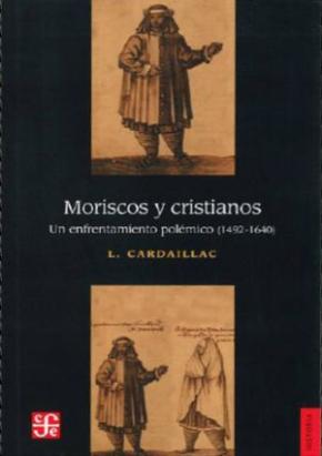 MORISCOS Y CRISTIANOS UN ENFRENTAMIENTO POLEMICO (1492-1640)