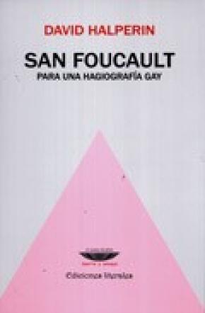 SAN FOUCAULT PARA UNA HAGIOGRAFÍA GAY