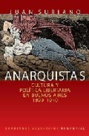 ANARQUISTAS CULTURA Y POLITICA LIBERTARIA EN BUENOS AIRES