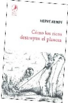 COMO LOS RICOS DESTRUYEN EL PLANETA